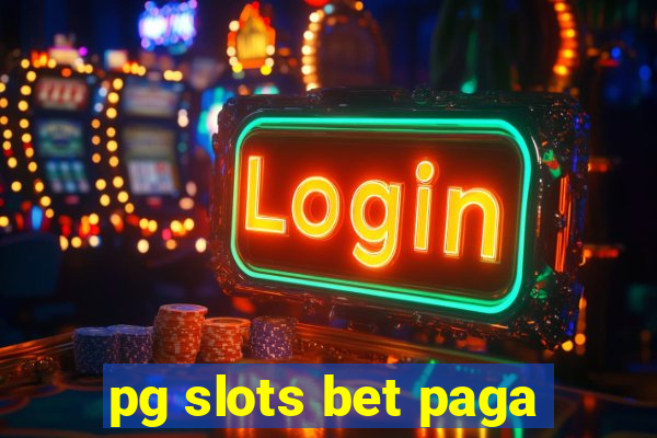 pg slots bet paga